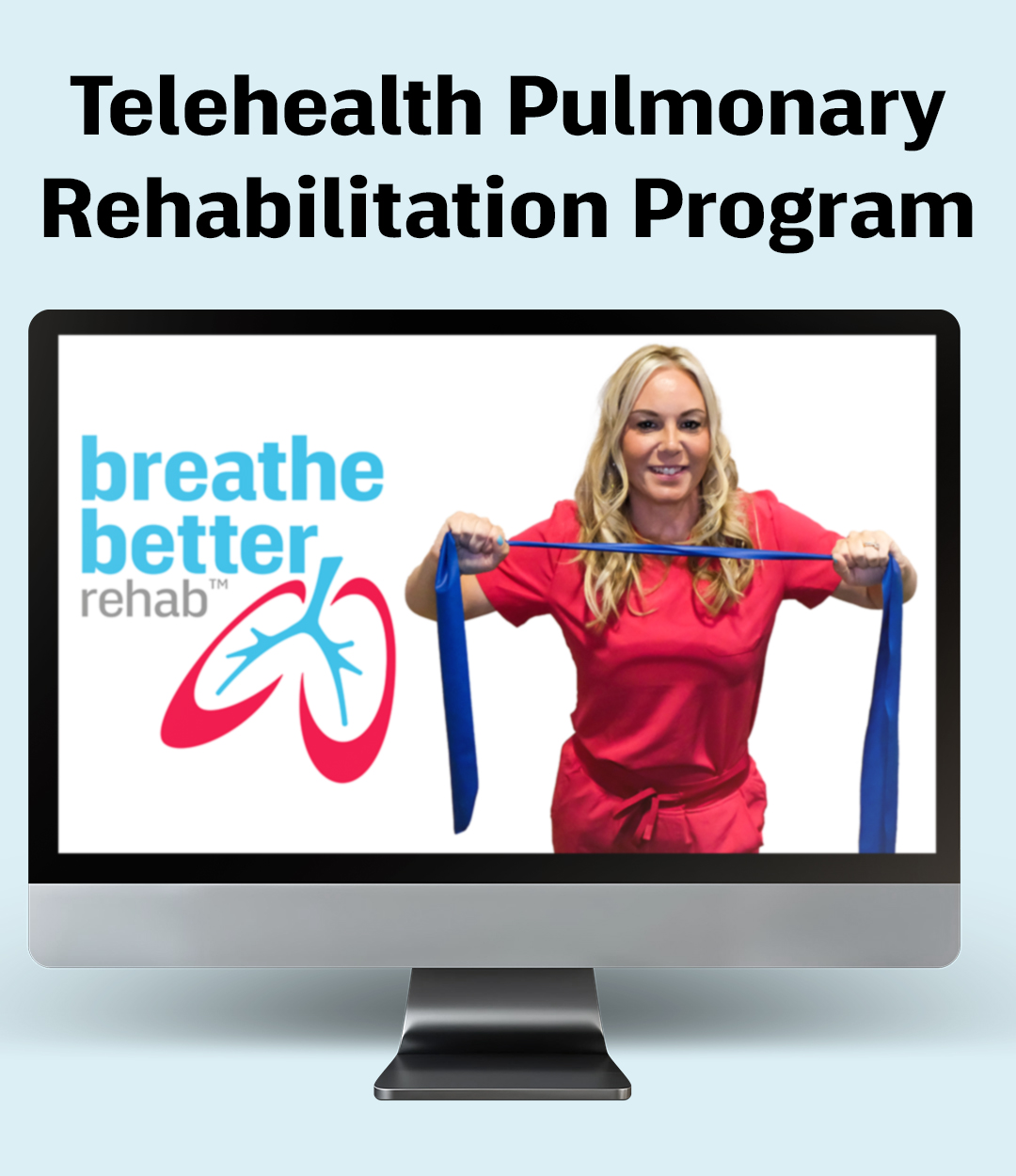 A computer screen displays a smiling woman in a red outfit stretching an exercise band, with the text "breathe better rehab" and a lung illustration beside her. The heading reads "Telehealth Pulmonary Rehabilitation Program.
